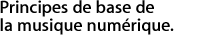 Principes de base de la musique numérique.