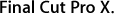 Final Cut Pro X.