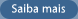 Saiba mais