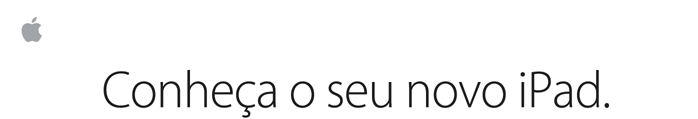 Conheça o seu novo iPad.