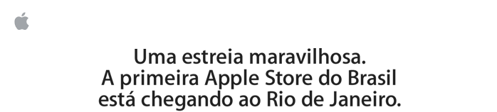 Uma estreia maravilhosa. A primeira Apple Store do Brasil está chegando ao Rio de Janeiro.