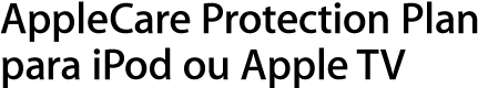 AppleCare Protection Plan para iPod ou Apple TV.