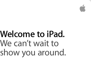 Welcome to iPad. We can't wait to show you around.