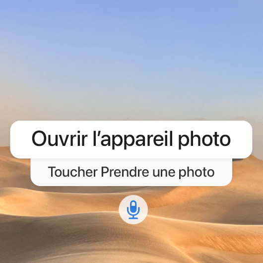 Image montrant une séquence de requêtes effectuées au moyen de Commande vocale – « Ouvrir l’appareil photo », « Toucher Prendre une photo »