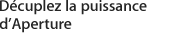 D&eacute;cuplez la puissance d'Aperture