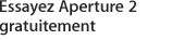 Essayez Aperture&nbsp;2 gratuitement.