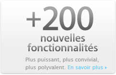 Plus de 200 nouvelles fonctionnalit&eacute;s Plus puissant, plus facile &agrave; utiliser et encore plus de possibilit&eacute;s.