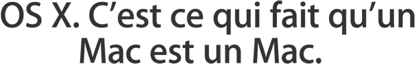 OS X. C’est ce qui fait qu’un Mac est un Mac.