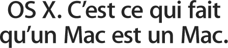 OS X. C’est ce qui fait qu’un Mac est un Mac.