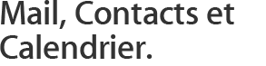 Courriels, contacts et calendrier.