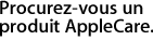 Procurez-vous un produit AppleCare.