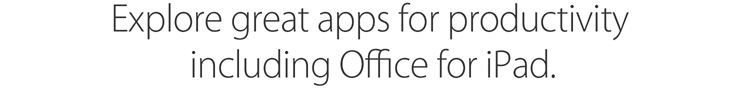 Explore great apps for productivity including Office for iPad. 