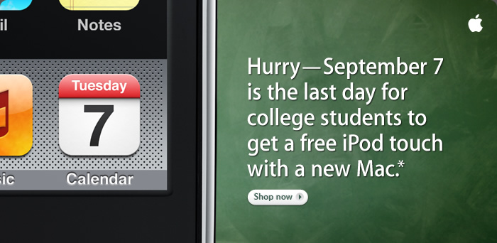 Hurry--September 7 is the last day for college students to get a free iPod touch with a new Mac.*