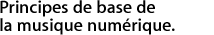 Principes de base de la musique numérique.