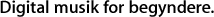 Digital musik for begyndere.