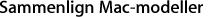 Sammenlign Mac-modeller.