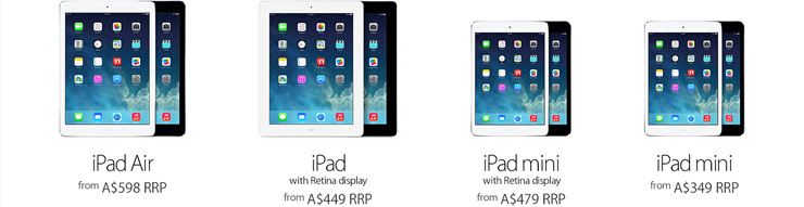 iPad Air from A$598 RRP. iPad with Retina display from A$449 RRP. iPad mini with Retina display from A$479 RRP. iPad mini from A$349 RRP.