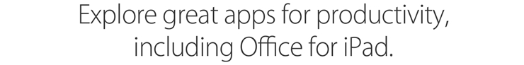 Explore great apps for productivity, including Office for iPad.