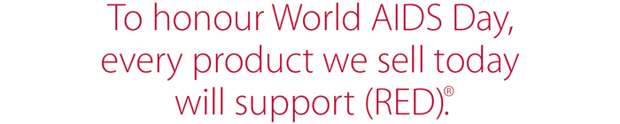 To honour World AIDS Day, every product we sell today will support (RED)(R).
