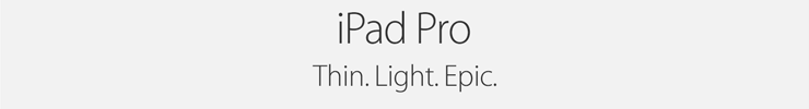 iPad Pro. Thin. Light. Epic.