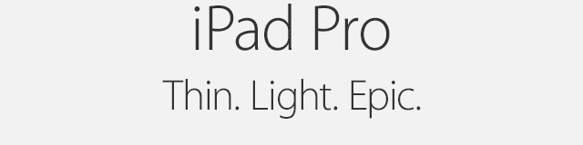 iPad Pro. Thin. Light. Epic.