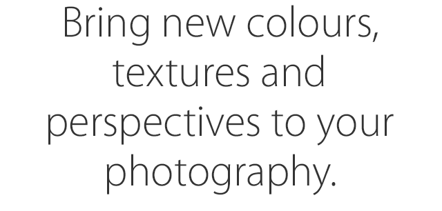 Bring new colours, textures and perspectives to your photography.