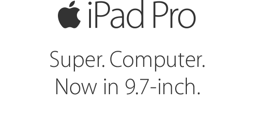 iPad Pro. Super. Computer. Now in 9.7-inch.