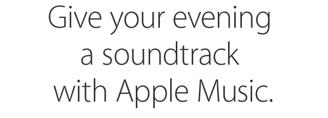 Give your evening a soundtrack with Apple Music.