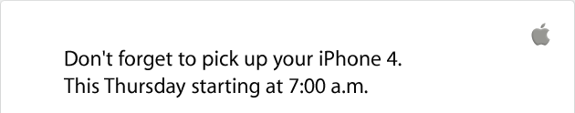 Don't forget to pick up your iPhone 4. This Thursday starting at 7:00 a.m.