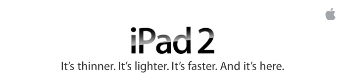 iPad 2. It's thinner. It's lighter. It's faster. And it is here.