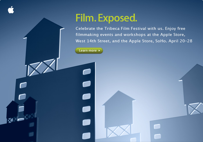 Film. Exposed. Celebrate the Tribeca Film Festival with us. Enjoy free filmmaking events and workshops at the Apple Store, West 14th Street, and the Apple Store, SoHo. April 20-28. Learn more.