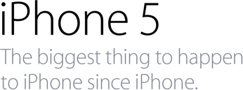 iPhone 5. The biggest thing to happen to iPhone since iPhone.