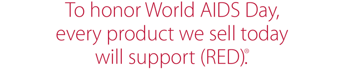 To honor World AIDS Day, every product we sell today will support (RED)(R).
