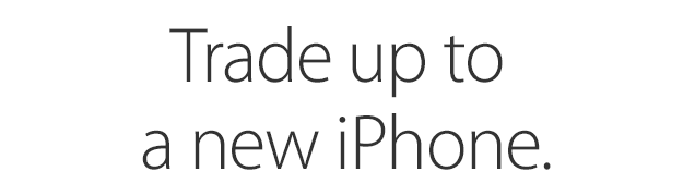 Trade up to a new iPhone.