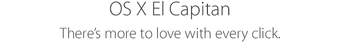 OS X El Capitan. There's more to love with every click.