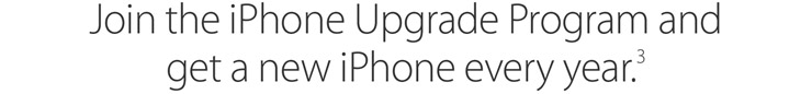 Join the iPhone Upgrade Program and get a new iPhone every year. (3)