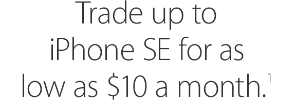 Trade up to iPhone SE for as low as $10 a month.