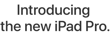 Introducing the new iPad Pro.