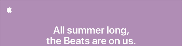 All summer long, the Beats are on us.
