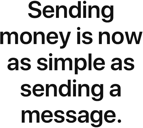 Sending money is now as simple as sending a message.