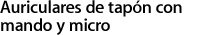 Auriculares de tap&oacute;n con mando y micro