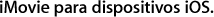 iMovie para dispositivos iOS.