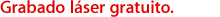 Grabado láser gratuito.