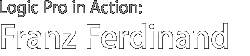 Logic Studio In Action: Franz Ferdinand