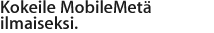 Kokeile MobileMetä ilmaiseksi.
