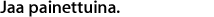 Jaa painettuina.