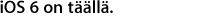 iOS 6 on täällä.