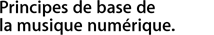Principes de base de la musique numérique.