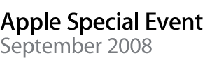 Apple Special Event. September 2008.