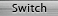 Switch